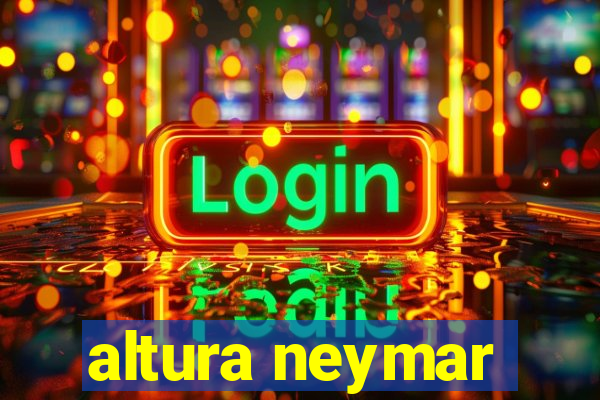 altura neymar